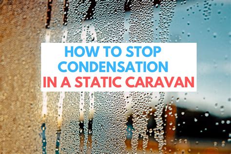 How to Stop Condensation in a Static Caravan  